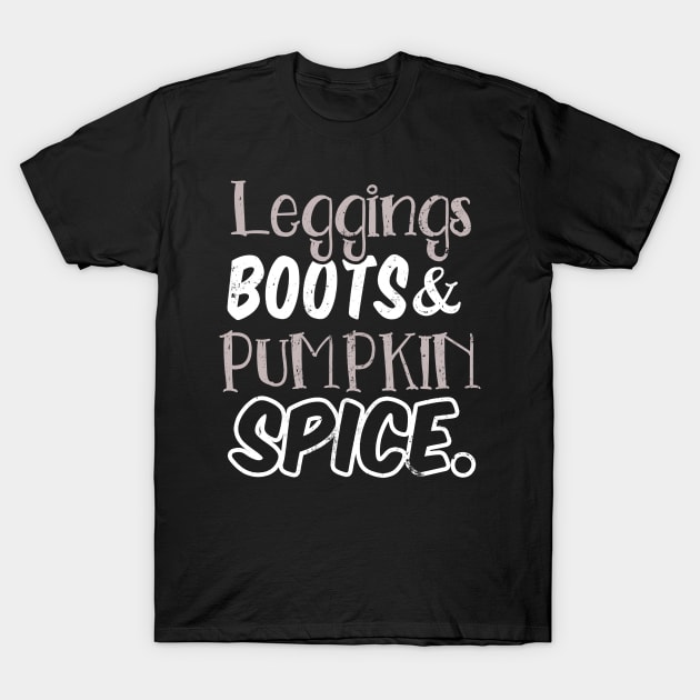 Pumpkin Spice Latte Shirt | Leggings Boots Gift T-Shirt by Gawkclothing